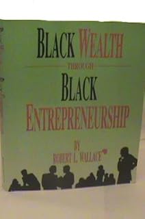 Black Wealth Through Black Entrepreneurship Black Wealth Through Black Entrepreneurship