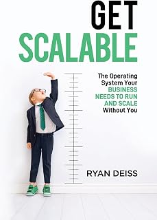 Get Scalable: The Operating System Your Business Needs To Run and Scale Without You Get Scalable: The Operating System Your Business Needs To Run and Scale Without You